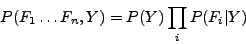 \begin{displaymath}
P(F_1 \ldots F_n, Y) = P(Y) \prod_i P(F_i \vert Y)
\end{displaymath}