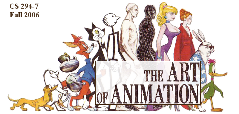 CS 294-7, Fall 2006: The Art of Animation